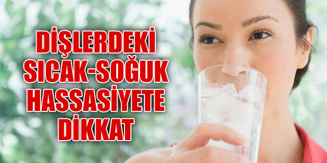 Dişlerde bunlara dikkat