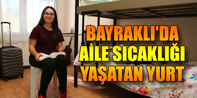 Bayraklı'da aile sıcaklığı yaşatan yurt