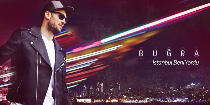 ‘’İSTANBUL BENİ YORDU’’ İLE BUĞRA GELİYOR