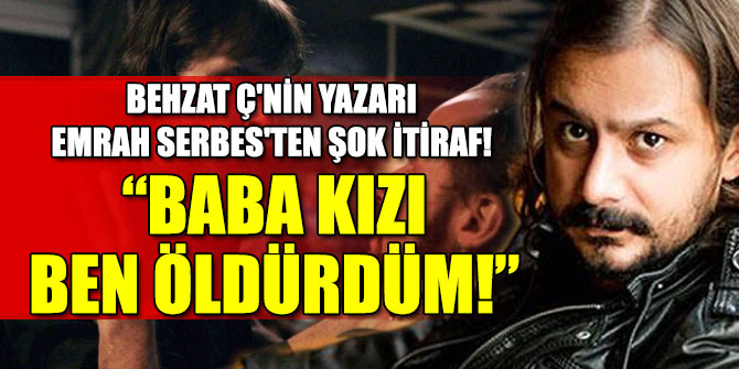 Emrah Serbes'ten şoke eden itiraf!