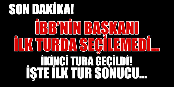 İBB Başkanı belli oluyor, ilk tur olmada başkan seçilemedi...