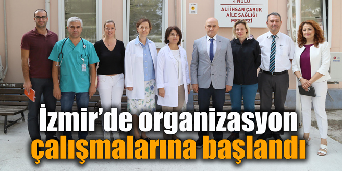 İzmir’de organizasyon çalışmalarına başlandı