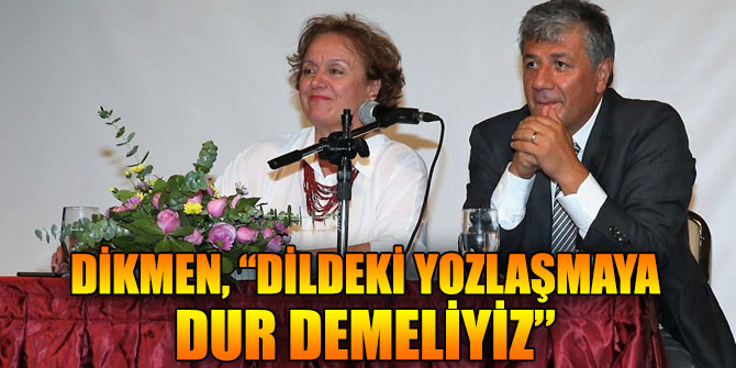 Dikmen, “Dildeki yozlaşmaya dur demeliyiz”