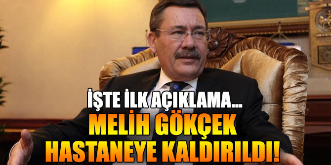 Melih Gökçek hastaneye kaldırıldı!