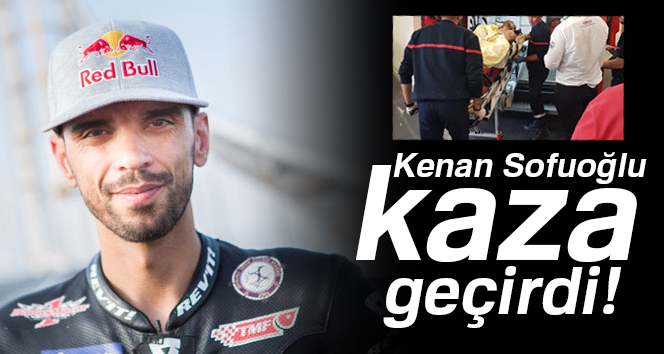 Kenan Sofuoğlu kaza geçirdi!