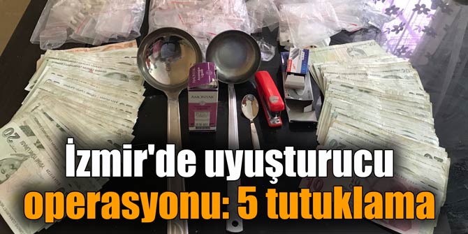 İzmir'de uyuşturucu operasyonu: 5 tutuklama