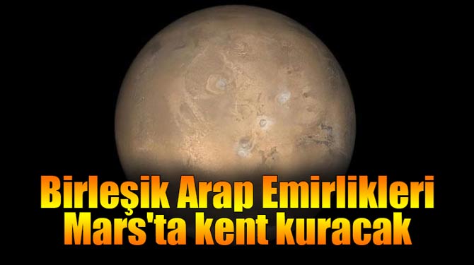 Birleşik Arap Emirlikleri Mars'ta kent kuracak