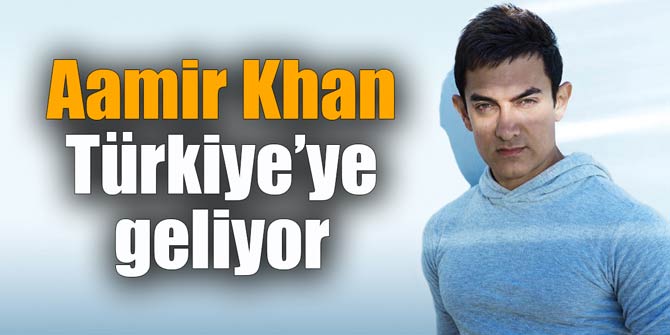Aamir Khan Türkiye’ye geliyor