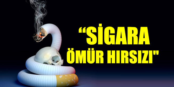 "Sigara ömür hırsızı"