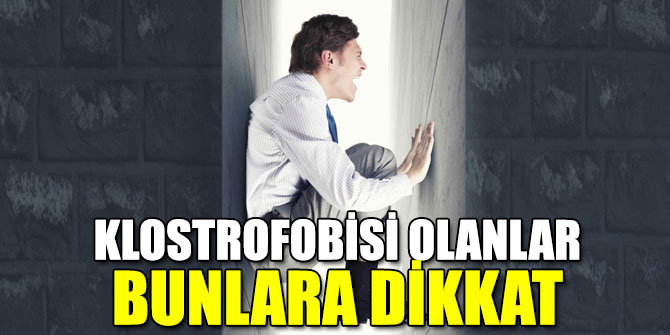 Klostrofobisi olanlar bunlara dikkat