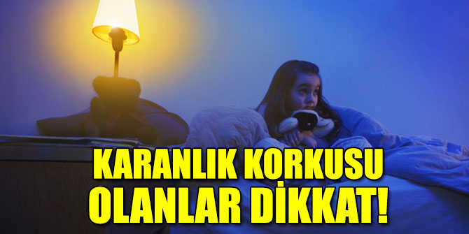 Karanlıktan korkanlar dikkat