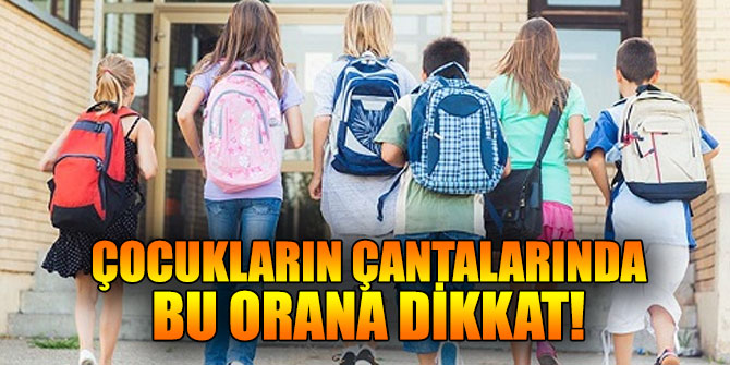 Çocukların okul çantalarında bu orana dikkat!