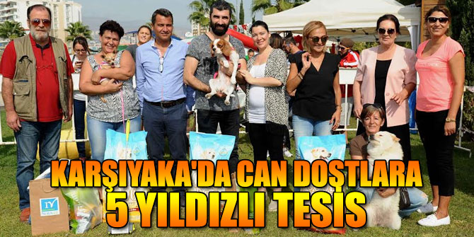 Karşıyaka'da can dostlara 5 yıldızlı tesis