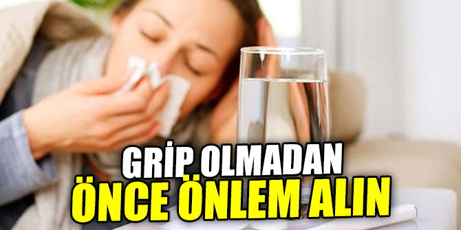 Grip olmadan önce önlem alın
