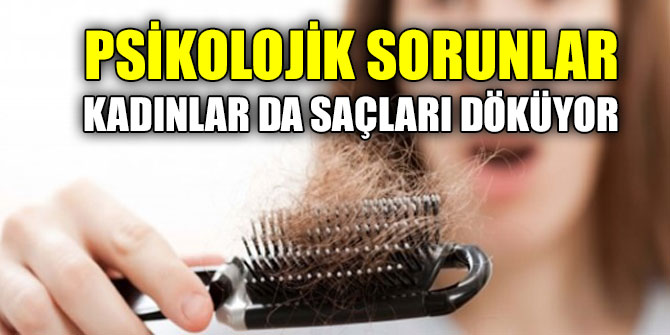 Psikolojik problemler kadınlar da saçları döküyor