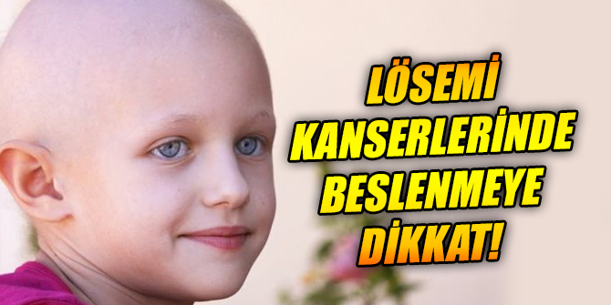 Lösemi kanserlerinde beslenmeye dikkat edilmeli