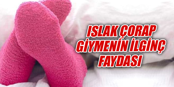 Islak çorap giymenin garip faydaları