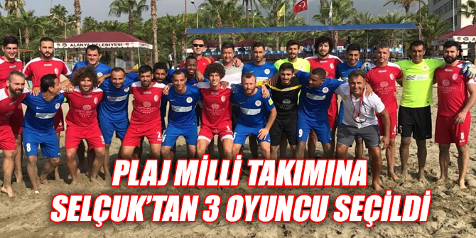 Plaj Milli Takımına Selçuk’tan 3 oyuncu