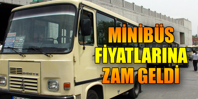 Minibüs fiyatlarına zam geldi