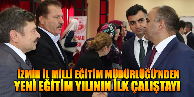 İzmir İl Milli Eğitim Müdürlüğü Yeni  Eğitim Öğretim Yılında İlk  Çalıştayını Yaptı