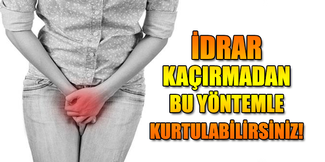 İdrar kaçırma probleminden bu yöntemle kurtulabilirsiniz!