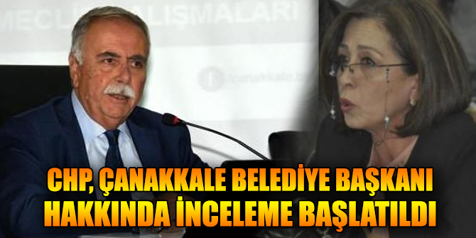 CHP'den Çanakkale Belediye Başkanı hakkında inceleme