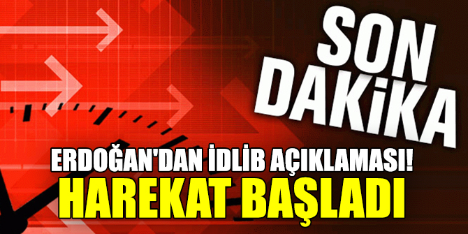 Erdoğan'dan İdlib açıklaması!