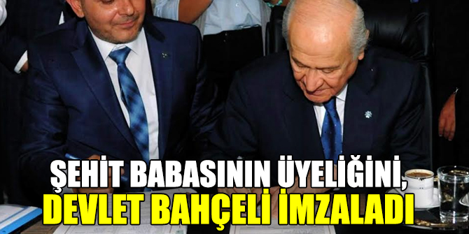 Şehit Babasının MHP'ye Üyeliğini, Devlet Bahçeli İmzaladı