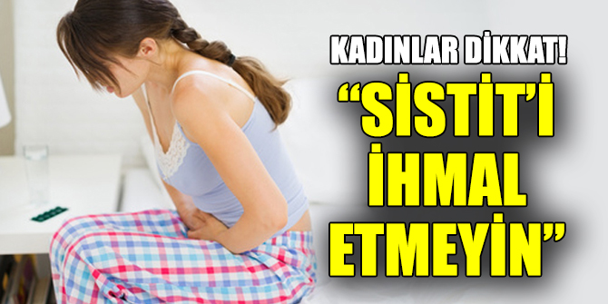 Uzmanlar “Sistit’i ihmal etmeyin” uyarısı  yaptı