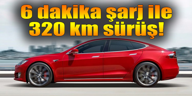 6 dakika şarj ile 320 km sürüş!