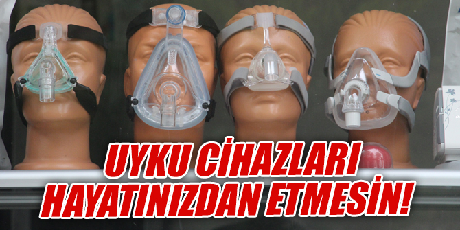Uyku cihazları hayatınızdan etmesin!