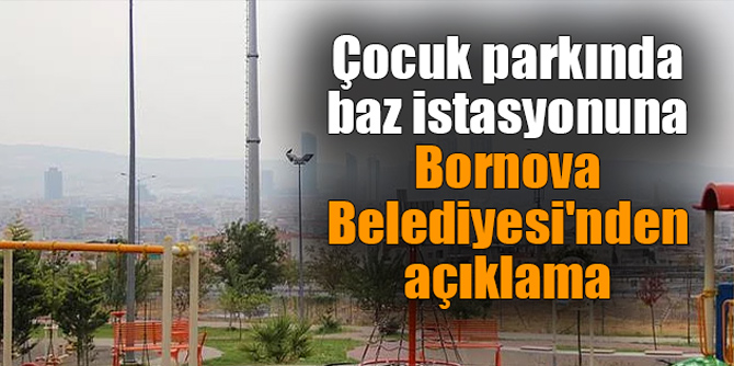 Çocuk parkında baz istasyonuna Bornova Belediyesi'nden açıklama