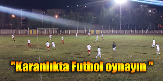 "Karanlıkta Futbol oynayın "