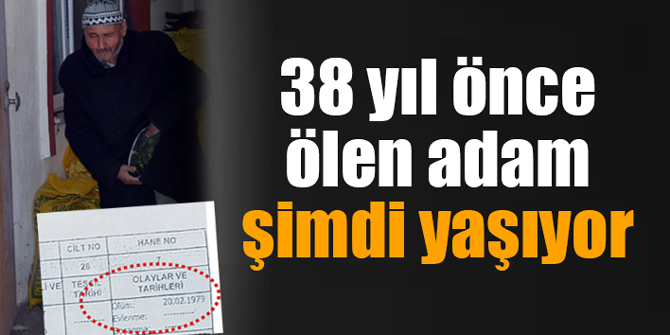 38 yıl önce ölen adam şimdi yaşıyor
