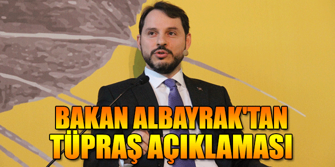 Bakan Berat Albayrak'tan TÜPRAŞ açıklaması