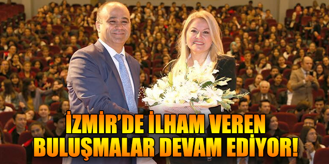 İzmir’de İlham Veren Buluşmalar devam ediyor!