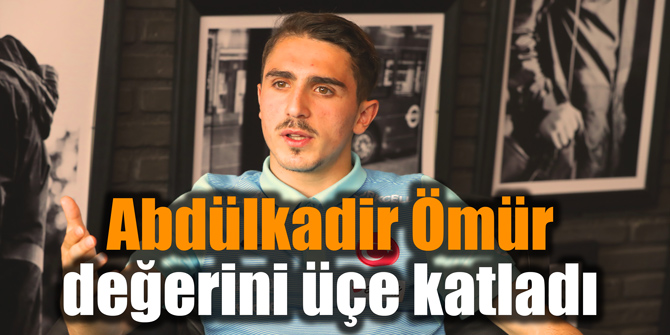 Abdülkadir Ömür değerini üçe katladı