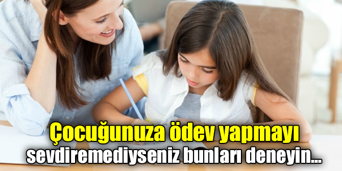 Çocuğunuza ödev yapmayı sevdiremediyseniz bu yöntemleri deneyin...