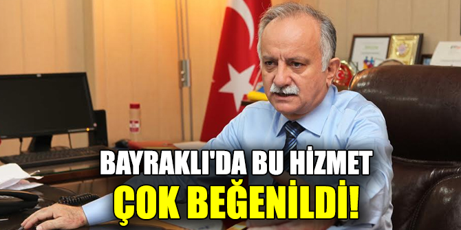 Bayraklı'da bu hizmet çok beğenildi!