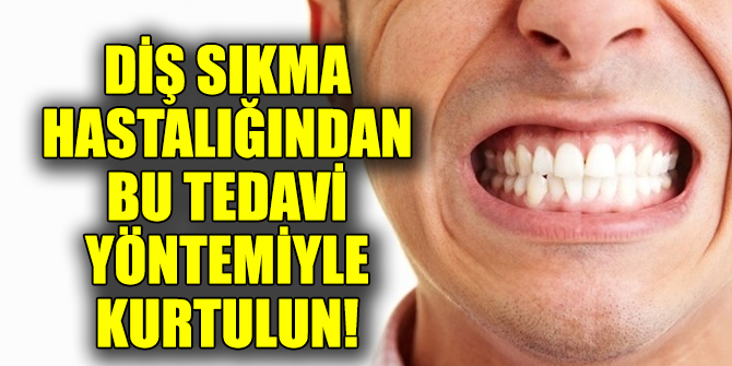 Diş sıkmadan bu tedavi yöntemleriyle kurtulun!