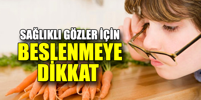 Sağlıklı gözler için beslenmeye dikkat