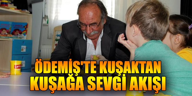 Ödemiş'te Kuşaktan Kuşağa Sevgi Akışı