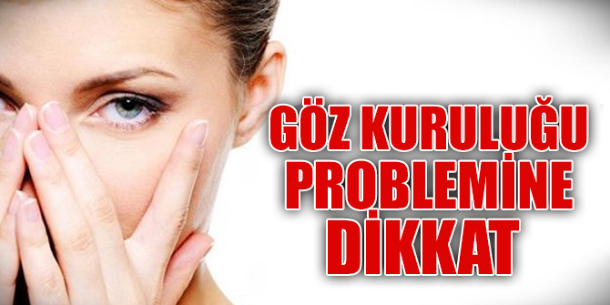 Gözde meydana gelen kuruluğa dikkat