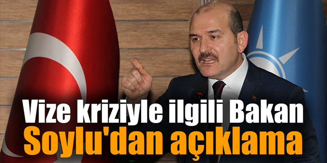 Vize kriziyle ilgili Bakan Soylu'dan açıklama