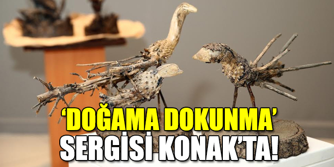 ‘Doğama Dokunma’ Sergisi Konak’ta
