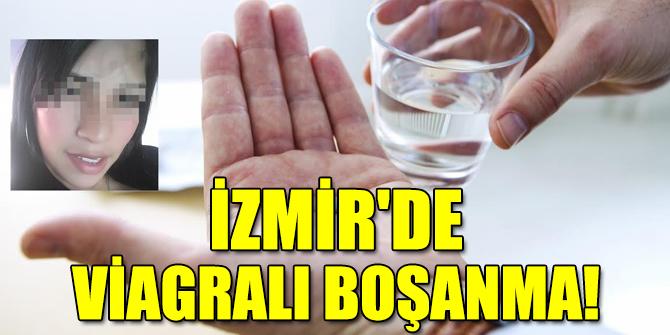 İZMİR'DE VİAGRALI BOŞANMA!