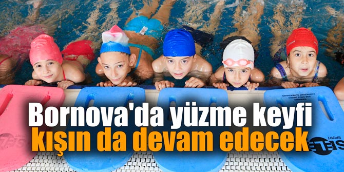 Bornova'da yüzme keyfi kışın da devam edecek
