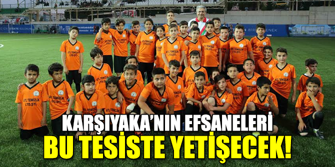 Karşıyaka’nın efsaneleri artık bu tesiste yetişecek