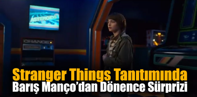 Stranger Things Tanıtımında Barış Manço’dan Dönence Sürprizi