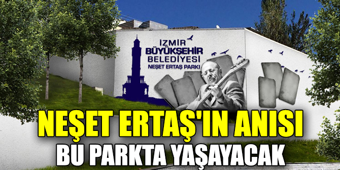Neşet Ertaş'ın anısı İzmir'de yaşayacak